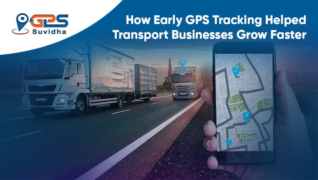 How Early GPS Tracking Helped Transport Businesses Grow Faster