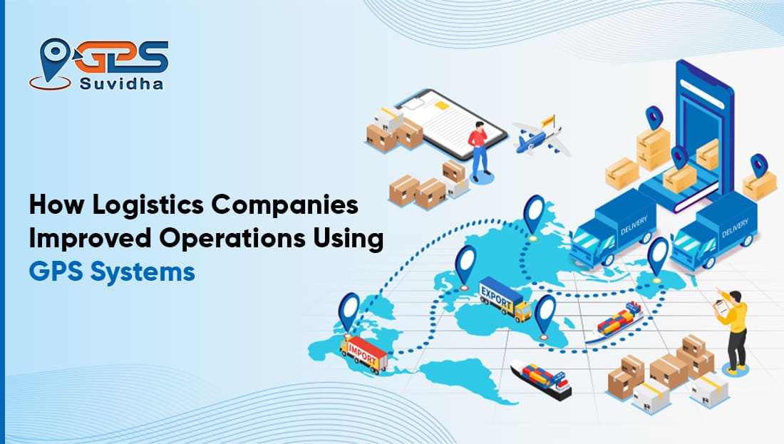 How Logistics Companies Improved Operations Using GPS Systems
