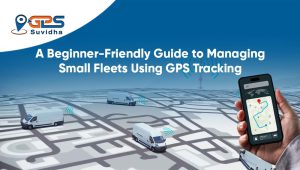 Guide to Managing Small Fleets Using GPS Tracking