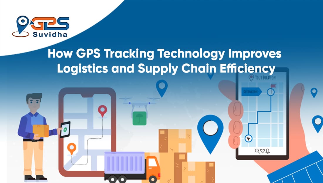How GPS Tracking Technology Improves Logistics and Supply Chain Efficiency