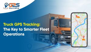 Truck GPS Tracking: The Key to Smarter Fleet Operations