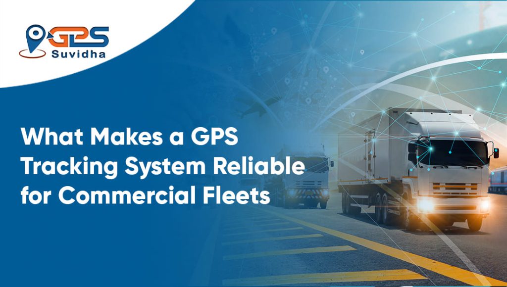 What Makes a GPS Tracking System Reliable for Commercial Fleets