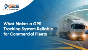 What Makes a GPS Tracking System Reliable for Commercial Fleets