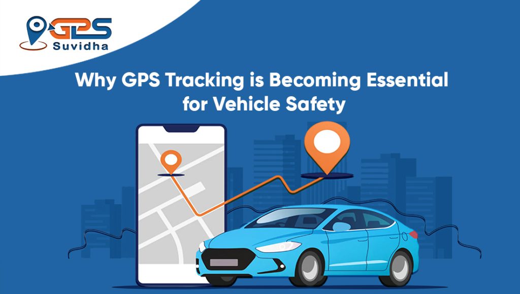 Why GPS Tracking is Becoming Essential for Vehicle Safety