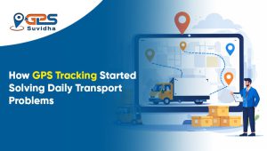 How GPS Tracking Started Solving Daily Transport Problems