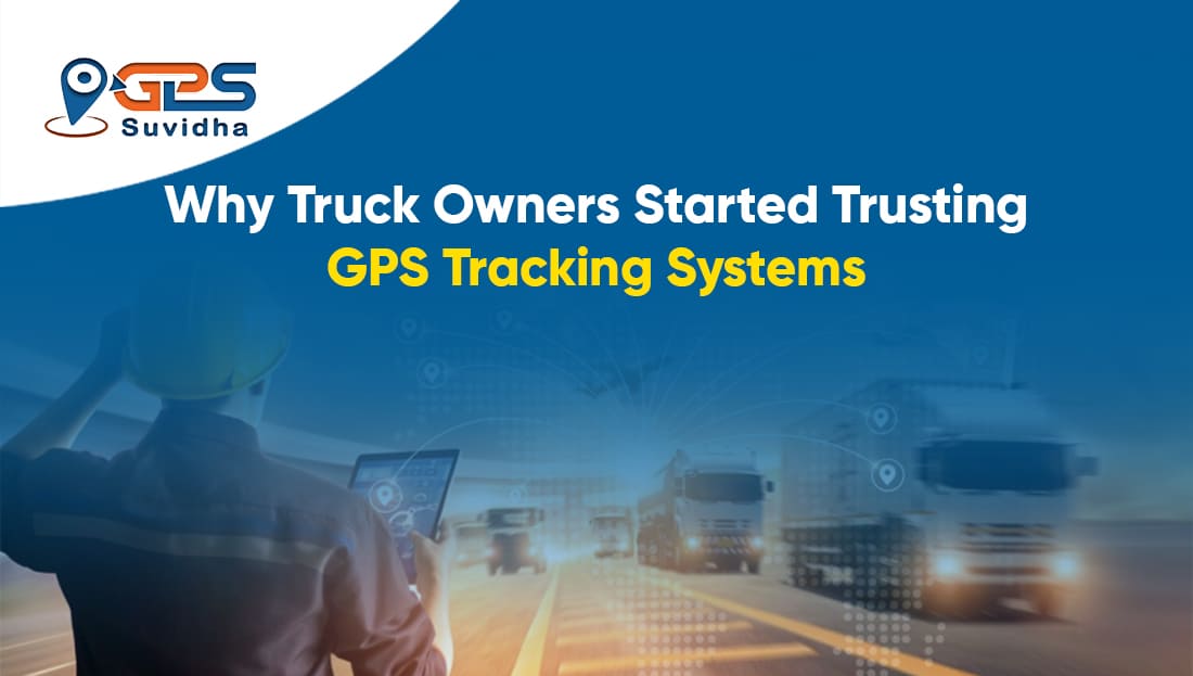 Why Truck Owners Started Trusting GPS Tracking Systems