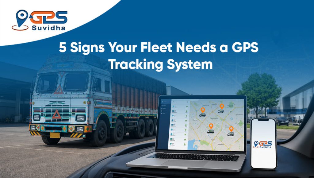 5 Signs Your Fleet Needs a GPS Tracking System