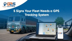 5 Signs Your Fleet Needs a GPS Tracking System