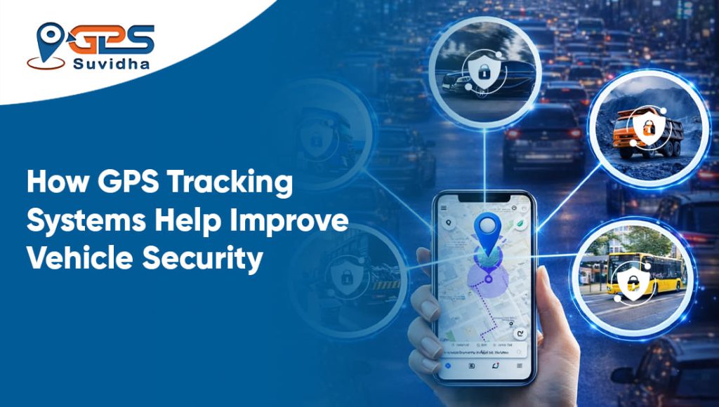 How GPS Tracking Systems Help Improve Vehicle Security