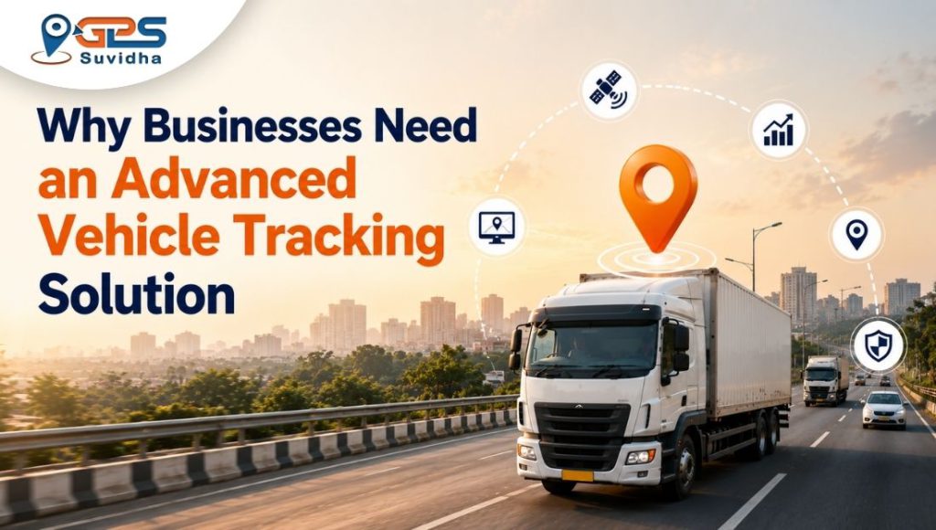 Why Businesses Need an Advanced Vehicle Tracking Solution